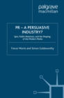 Image for PR - a persuasive industry?: spin, public relations, and the shaping of the modern media