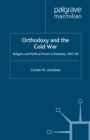 Image for Orthodoxy and the Cold War: Religion and Political Power in Romania, 1947-65