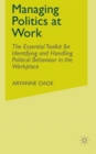 Image for Managing politics at work  : the essential toolkit for identifying and handling political behaviour in the workplace