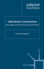 Image for Libertarian communism: Marx, Engels and the political economy of freedom