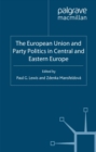 Image for The European Union and party politics in Central and Eastern Europe