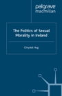 Image for The politics of sexual morality in Ireland