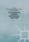 Image for The making of modern Switzerland, 1848-1998: between continuity and change