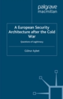 Image for A European security architecture after the Cold War: questions of legitimacy.