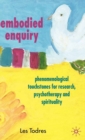 Image for Embodied enquiry: phenomenological touchstones for research, psychotherapy and spirituality