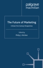 Image for The future of marketing: critical 21st century perspectives