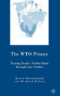 Image for The WTO primer  : tracing trade&#39;s visible hand through case studies