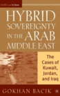 Image for Hybrid sovereignty in the Arab Middle East  : the cases of Kuwait, Jordan, and Iraq