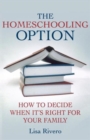 Image for The homeschooling option  : how to decide when it&#39;s right for your family