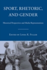 Image for Sport, rhetoric, and gender: historical perspectives and media representations