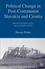 Image for Political change in post-Communist Slovakia and Croatia: from nationalist to Europeanist