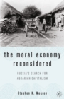Image for The moral economy reconsidered: Russia&#39;s search for agrarian capitalism