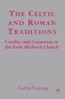 Image for The Celtic and Roman traditions: conflict and consensus in the early medieval church