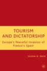Image for Tourism and dictatorship: Europe&#39;s peaceful invasion of Franco&#39;s Spain