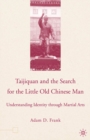 Image for Taijiquan and the search for the little old Chinese man: understanding identity through martial arts