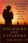 Image for Soldiers and Citizens  : an oral history of Operation Iraqi Freedom from the battlefield to the Pentagon