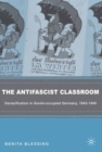 Image for An antifascist education: denazification in Soviet-occupied Germany, 1945-1949