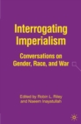 Image for Interrogating imperialism: conversations on gender, race, and war