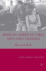 Image for Mexican American girls and gang violence: beyond risk