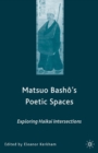 Image for Matsuo Basho&#39;s poetic spaces: exploring haikai intersections