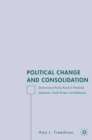 Image for Political change and consolidation: democracy&#39;s rocky road in Thailand, Indonesia, South Korea, and Malaysia