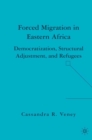 Image for Forced migration in Eastern Africa: democratization, structural adjustment, and refugees
