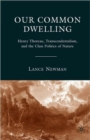Image for Our common dwelling  : Henry Thoreau, transcendentalism, and the class politics of nature