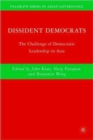 Image for Dissident democrats  : the challenge of democratic leadership in Asia