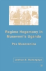 Image for Regime hegemony in Museveni&#39;s Uganda: Pax Musevenica
