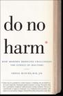 Image for Do no harm  : how modern medicine challenges the ethics of doctors