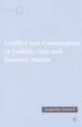 Image for Conflict and counterpoint in lesbian, gay, and feminist studies