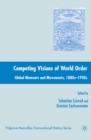 Image for Competing visions of world order: global moments and movements, 1880s-1930s