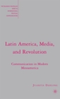 Image for Latin America, media, and revolution  : communication in modern Mesoamerica