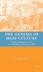 Image for The genesis of mass culture  : show business live in America, 1840 to 1940