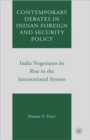 Image for Contemporary debates in Indian foreign and security policy  : India negotiates its rise in the international system