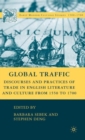 Image for Global traffic  : discourses and practices of trade in English literature and culture from 1550 to 1700
