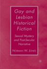 Image for Gay and lesbian historical fiction: sexual mystery and post-secular narrative