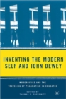 Image for Inventing the modern self and John Dewey  : modernities and the traveling of pragmatism in education