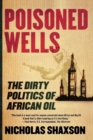 Image for Poisoned wells  : the dirty politics of African oil