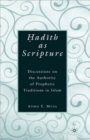 Image for Hadith as scripture  : discussions on the authority of the prophetic traditions in Islam