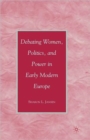 Image for Debating women, politics, and power in early modern Europe