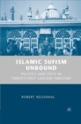 Image for Islamic Sufism Unbound: Politics and Piety in Twenty-First Century Pakistan