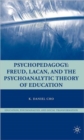 Image for Psychopedagogy  : Freud, Lacan, and the psychoanalytic theory of education