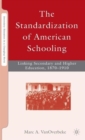 Image for The Standardization of American Schooling : Linking Secondary and Higher Education, 1870–1910