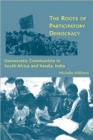Image for The roots of participatory democracy  : democratic communists in South Africa and Kerala, India