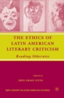 Image for The ethics of Latin American literacy criticism: reading otherwise