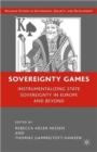 Image for Sovereignty games  : instrumentalizing state sovereignty in Europe and beyond