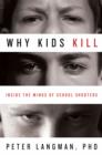 Image for Why kids kill  : inside the minds of school shooters