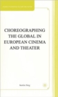 Image for Choreographing the global in European cinema and theater