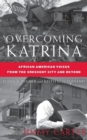 Image for Overcoming Katrina  : African American voices from the Crescent City and beyond